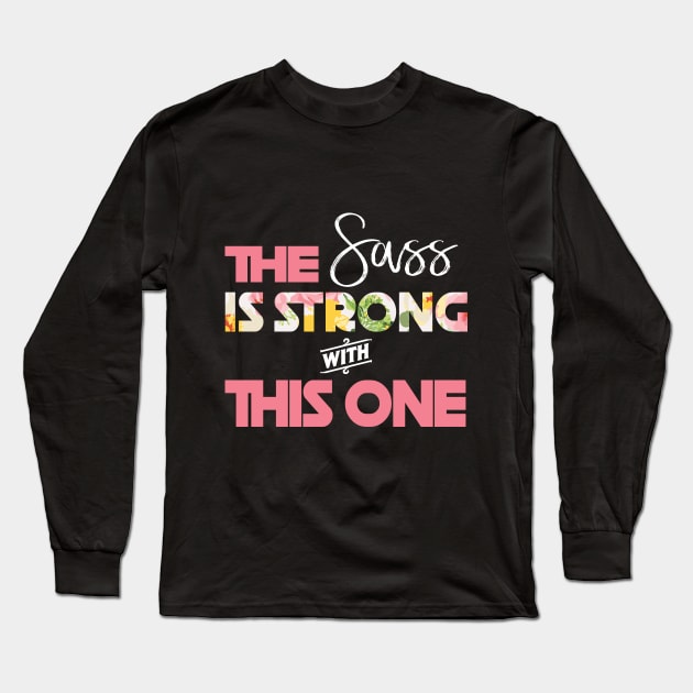 The SASS is Strong With This One Long Sleeve T-Shirt by BundleBeeGraphics
